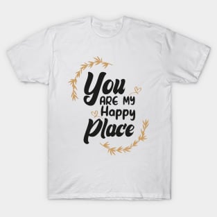 You Are My Happy Place T-Shirt